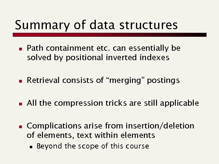 Summary of data structures n Path containment etc. can essentially be solved by positional
