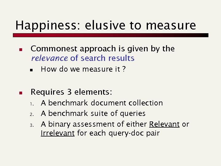 Happiness: elusive to measure n Commonest approach is given by the relevance of search