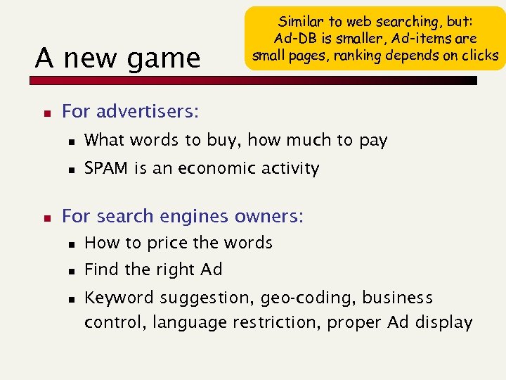 A new game n Similar to web searching, but: Ad-DB is smaller, Ad-items are