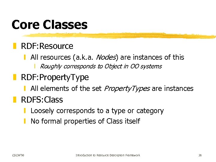 Core Classes z RDF: Resource y All resources (a. k. a. Nodes) are instances