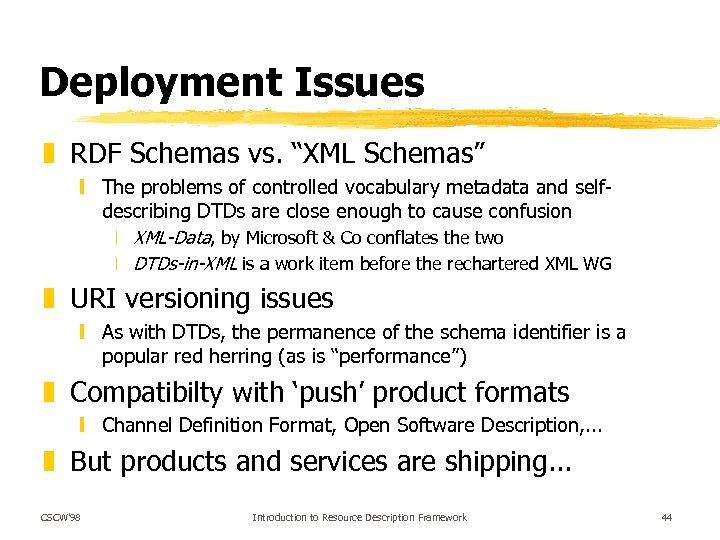 Deployment Issues z RDF Schemas vs. “XML Schemas” y The problems of controlled vocabulary