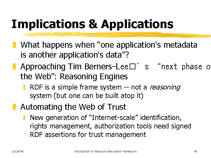 Implications & Applications z What happens when “one application's metadata is another application's data”?