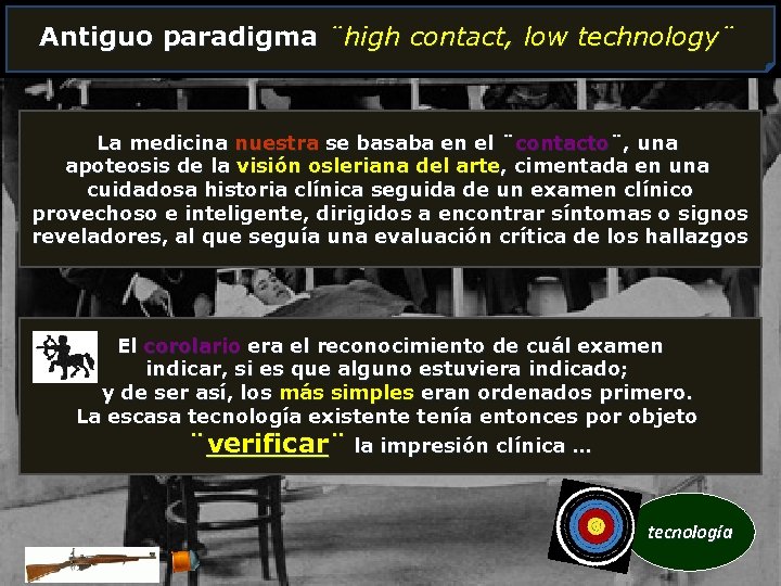 Antiguo paradigma ¨high contact, low technology¨ La medicina nuestra se basaba en el ¨contacto¨,
