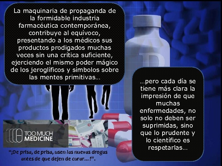La maquinaria de propaganda de la formidable industria farmacéutica contemporánea, contribuye al equívoco, presentando