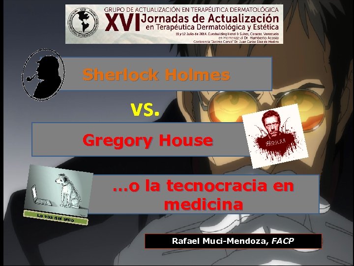 Sherlock Holmes vs. Gregory House La voz del am o …o la tecnocracia en