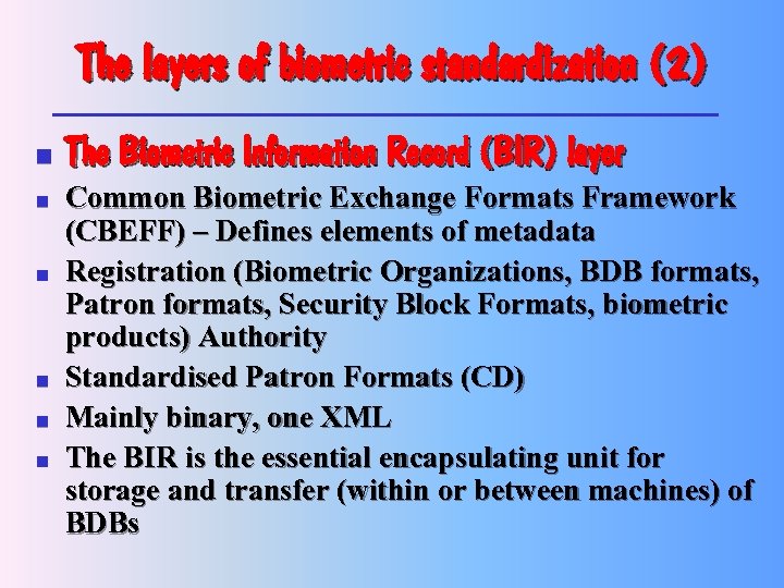 The layers of biometric standardization (2) n n n The Biometric Information Record (BIR)