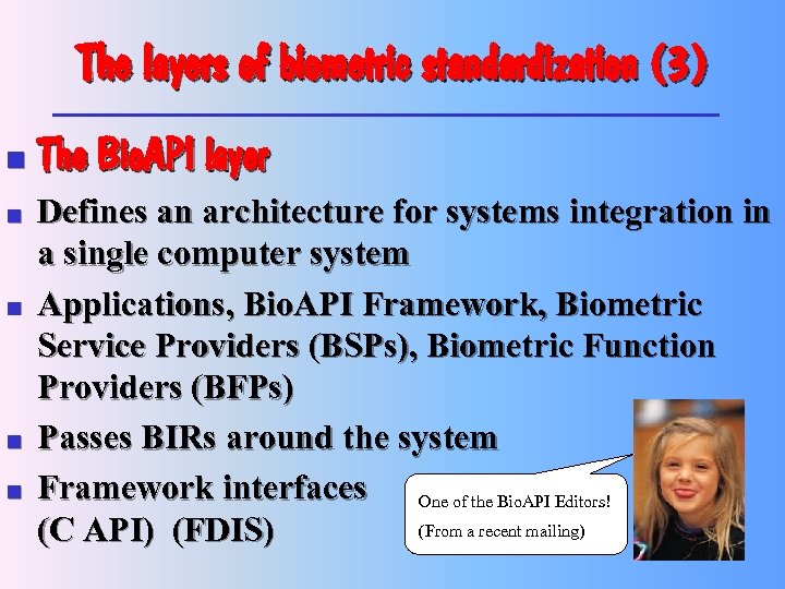 The layers of biometric standardization (3) n n n The Bio. API layer Defines