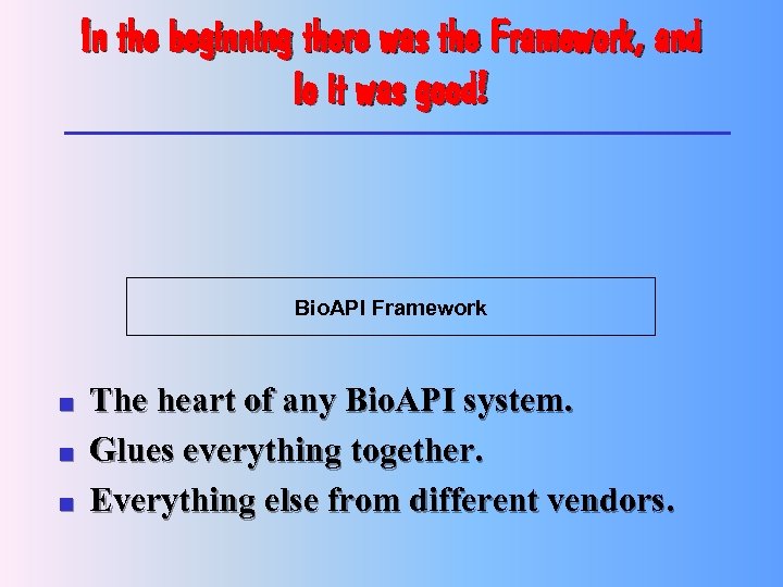 In the beginning there was the Framework, and lo it was good! Bio. API