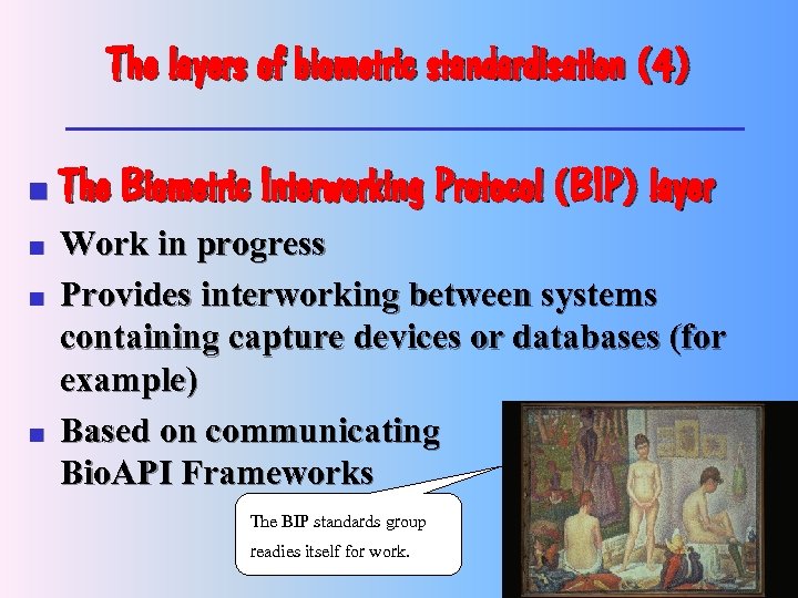 The layers of biometric standardisation (4) n n The Biometric Interworking Protocol (BIP) layer