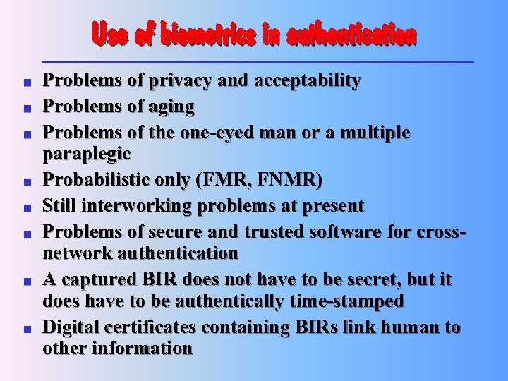 Use of biometrics in authentication n n n n Problems of privacy and acceptability