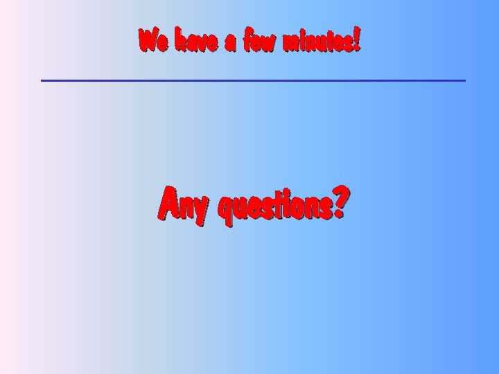 We have a few minutes! Any questions? 