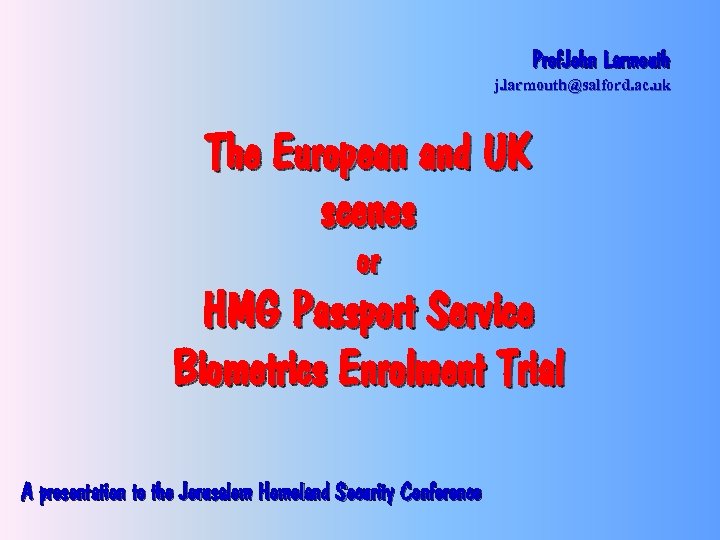 Prof. John Larmouth j. larmouth@salford. ac. uk The European and UK scenes or HMG