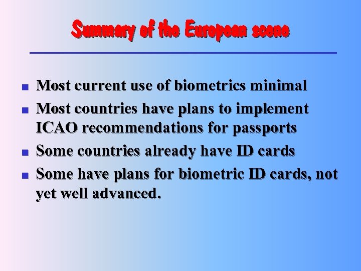 Summary of the European scene n n Most current use of biometrics minimal Most
