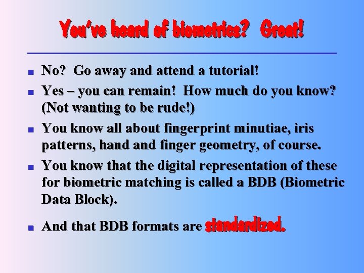 You’ve heard of biometrics? Great! n n n No? Go away and attend a