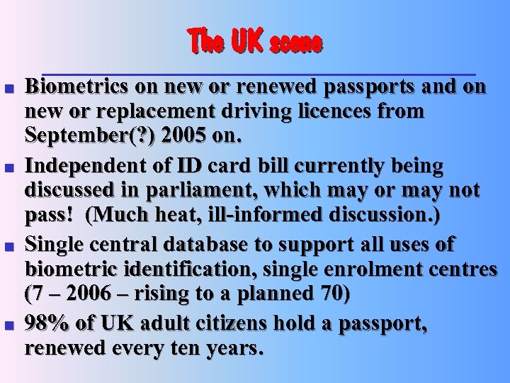 The UK scene n n Biometrics on new or renewed passports and on new