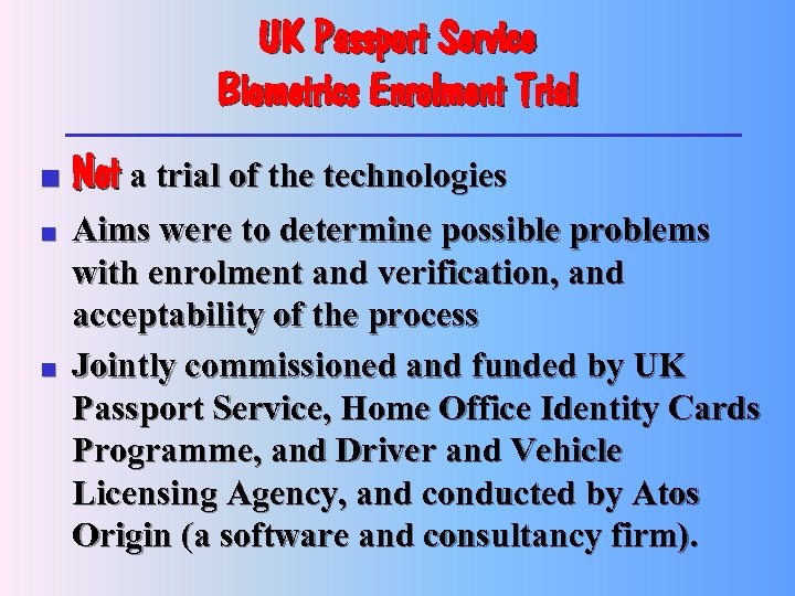 UK Passport Service Biometrics Enrolment Trial n n n Not a trial of the