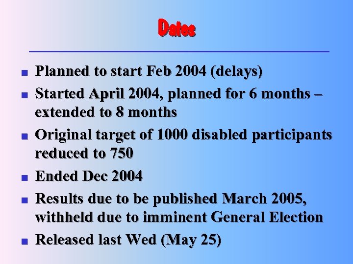 Dates n n n Planned to start Feb 2004 (delays) Started April 2004, planned