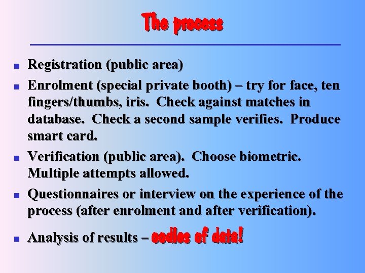 The process n n n Registration (public area) Enrolment (special private booth) – try