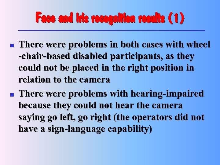 Face and iris recognition results (1) n n There were problems in both cases