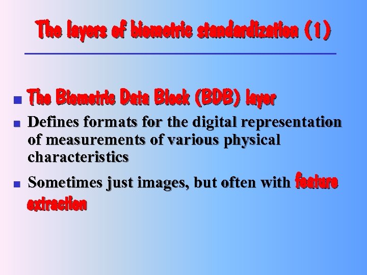 The layers of biometric standardization (1) n n n The Biometric Data Block (BDB)