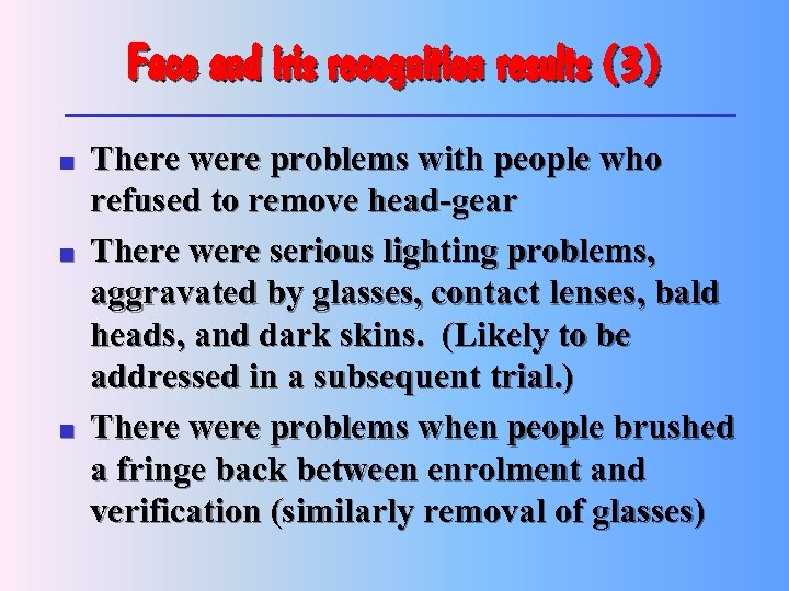 Face and iris recognition results (3) n n n There were problems with people