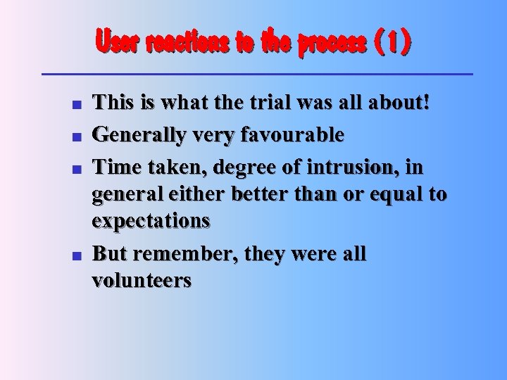 User reactions to the process (1) n n This is what the trial was