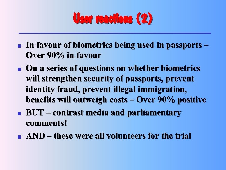 User reactions (2) n n In favour of biometrics being used in passports –