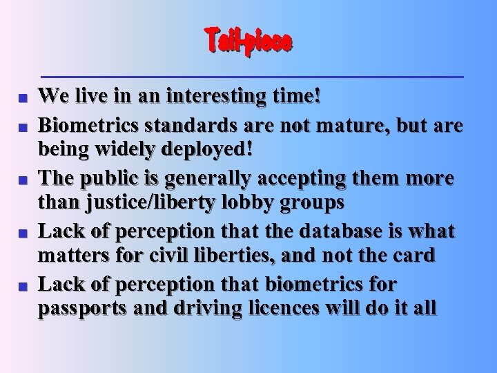 Tail-piece n n n We live in an interesting time! Biometrics standards are not