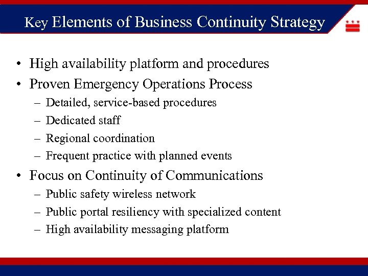 Key Elements of Business Continuity Strategy • High availability platform and procedures • Proven