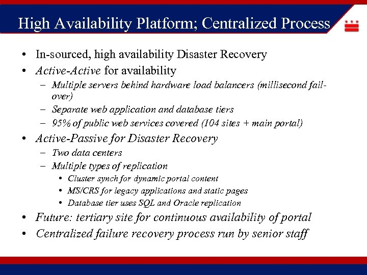 High Availability Platform; Centralized Process • In-sourced, high availability Disaster Recovery • Active-Active for