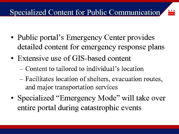 Specialized Content for Public Communication • Public portal’s Emergency Center provides detailed content for