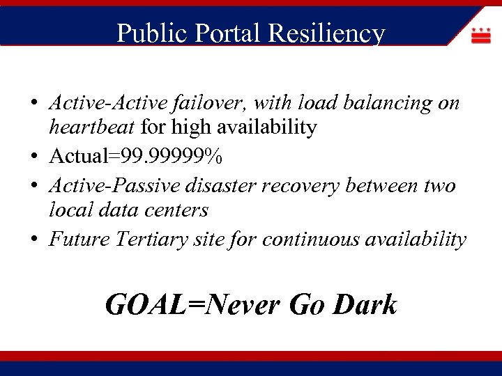 Public Portal Resiliency • Active-Active failover, with load balancing on heartbeat for high availability