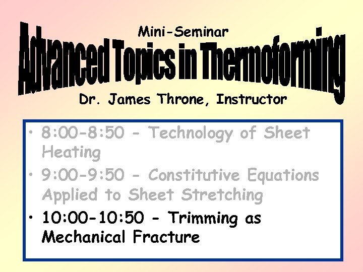 Mini-Seminar Dr. James Throne, Instructor • 8: 00 -8: 50 - Technology of Sheet