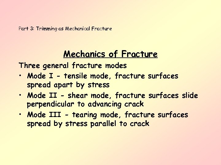 Part 3: Trimming as Mechanical Fracture Mechanics of Fracture Three general fracture modes •