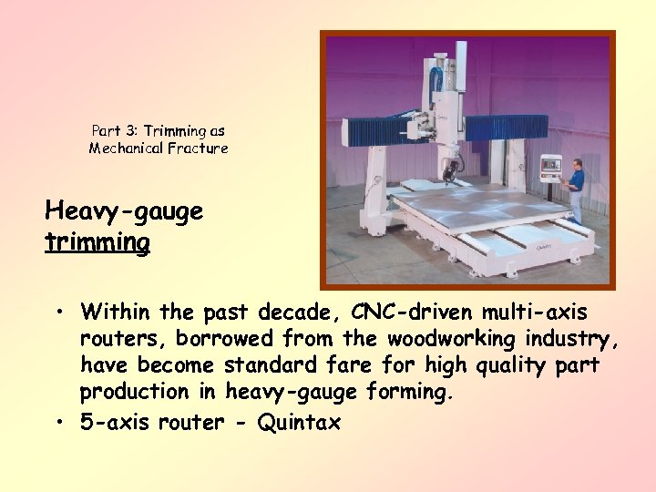 Part 3: Trimming as Mechanical Fracture Heavy-gauge trimming • Within the past decade, CNC-driven