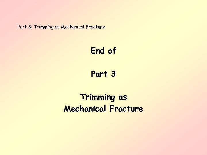 Part 3: Trimming as Mechanical Fracture End of Part 3 Trimming as Mechanical Fracture