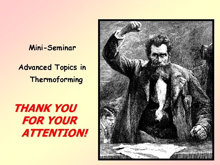 Mini-Seminar Advanced Topics in Thermoforming THANK YOU FOR YOUR ATTENTION! 