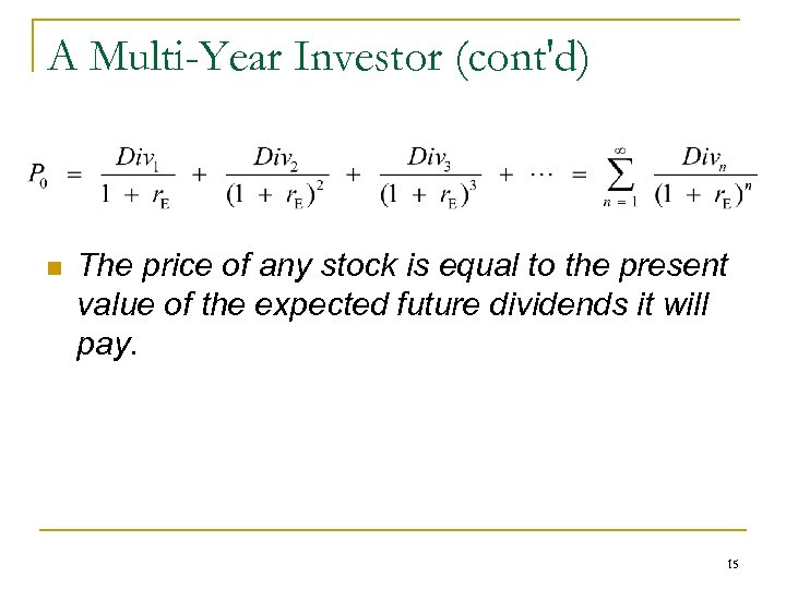 A Multi-Year Investor (cont'd) n The price of any stock is equal to the