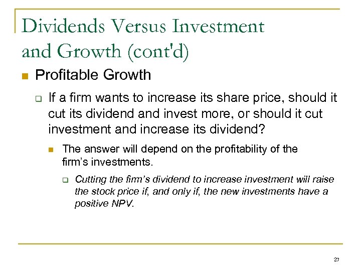 Dividends Versus Investment and Growth (cont'd) n Profitable Growth q If a firm wants
