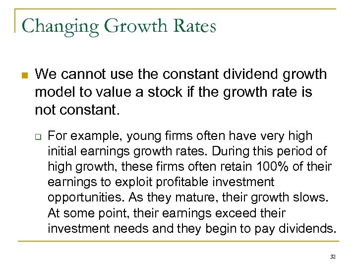 Changing Growth Rates n We cannot use the constant dividend growth model to value
