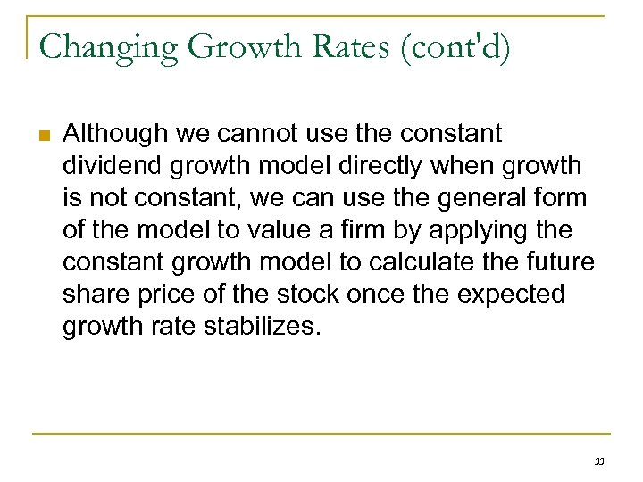 Changing Growth Rates (cont'd) n Although we cannot use the constant dividend growth model