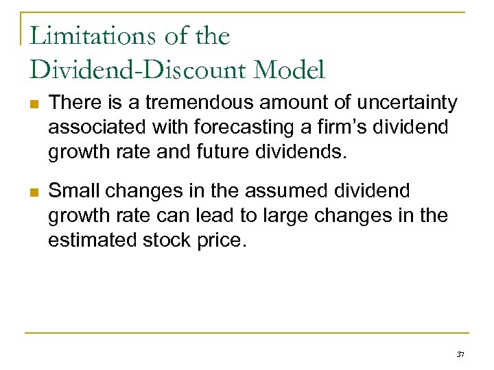 Limitations of the Dividend-Discount Model n There is a tremendous amount of uncertainty associated