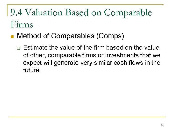 9. 4 Valuation Based on Comparable Firms n Method of Comparables (Comps) q Estimate