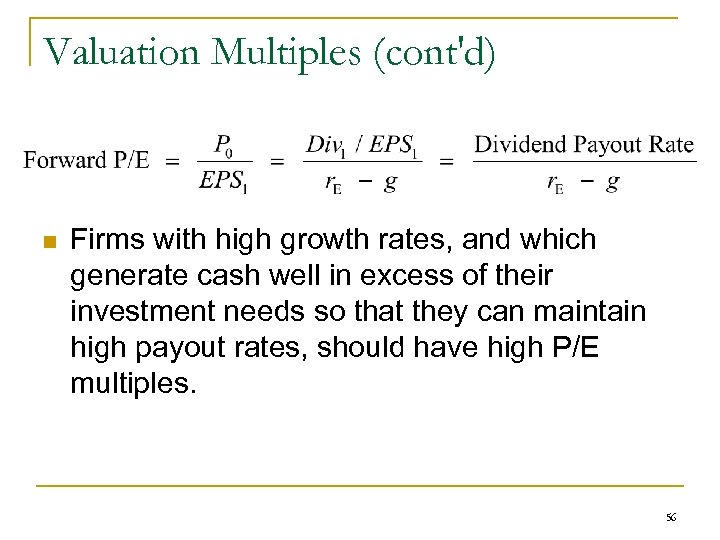 Valuation Multiples (cont'd) n Firms with high growth rates, and which generate cash well