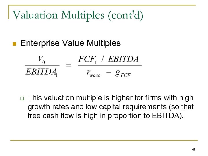 Valuation Multiples (cont'd) n Enterprise Value Multiples q This valuation multiple is higher for
