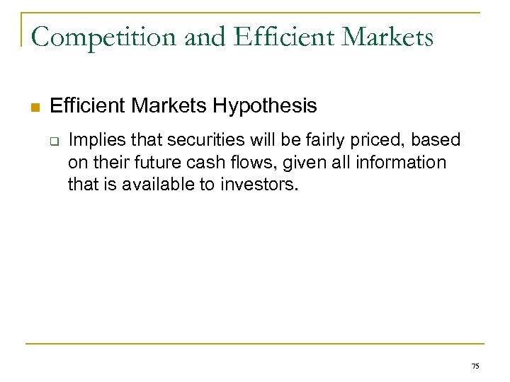 Competition and Efficient Markets n Efficient Markets Hypothesis q Implies that securities will be