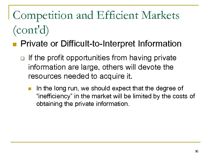Competition and Efficient Markets (cont'd) n Private or Difficult-to-Interpret Information q If the profit