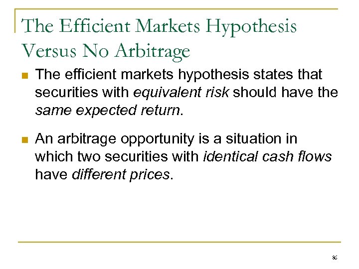 The Efficient Markets Hypothesis Versus No Arbitrage n The efficient markets hypothesis states that