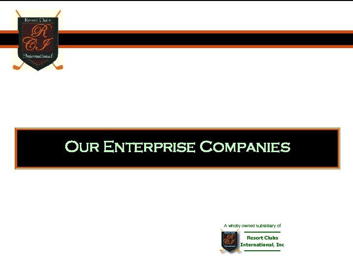 Leadership in Golf Marketing Our Enterprise Companies A wholly owned subsidiary of 