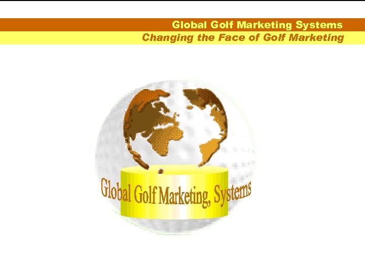 Global Golf Marketing Systems Changing the Face of Golf Marketing 